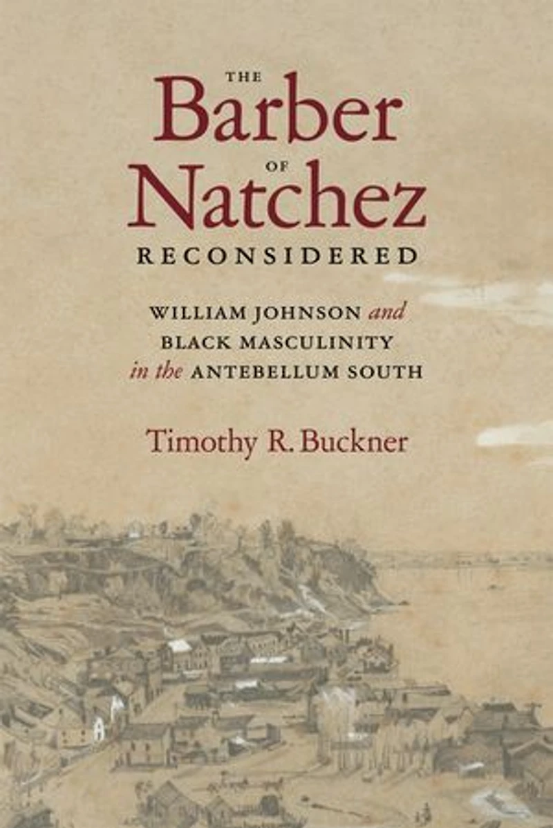 the Barber of Natchez Reconsidered: William Johnson and Black Masculinity Antebellum South