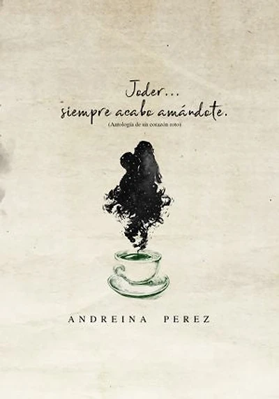Joder... siempre acabo amándote: Antología de un corazón roto