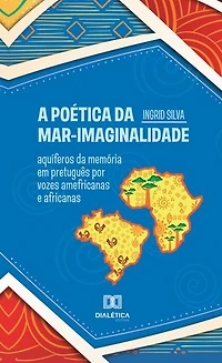 A Poética da MAR-Imaginalidade: aquíferos da memória em pretuguês por vozes amefricanas e africanas