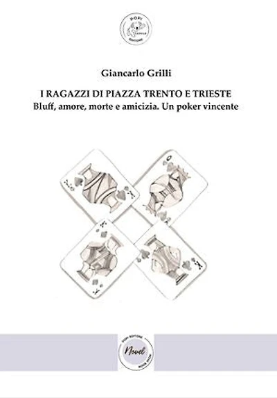 I ragazzi di Piazza Trento e Trieste: Bluff, amore, morte e amicizia. Un poker vincente.