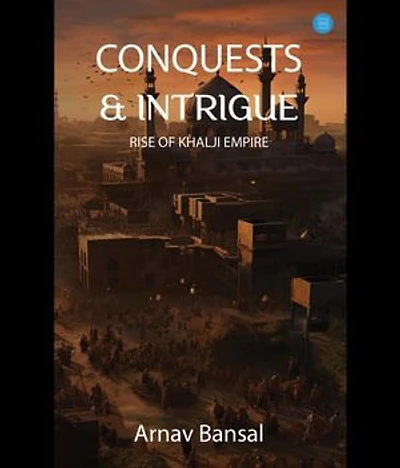 Conquests & Intrigue- Rise of Khalji Empire
