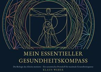 Mein Essentieller Gesundheitskompass: Die Biologie des Alterns meistern - Ein systemisches Protokoll für maximale Gesundheitsspanne