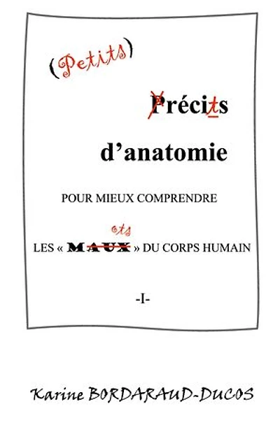 Petits récits d'anatomie pour mieux comprendre les maux du corps humain: -I-