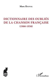 Dictionnaire des oubliés de la chanson française: (1900-1950)