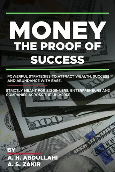 Money, the proof of success: Powerful strategies to attract wealth, success and abundance with ease. Strictly meant for beginners, entrepreneurs and companies across the universe.