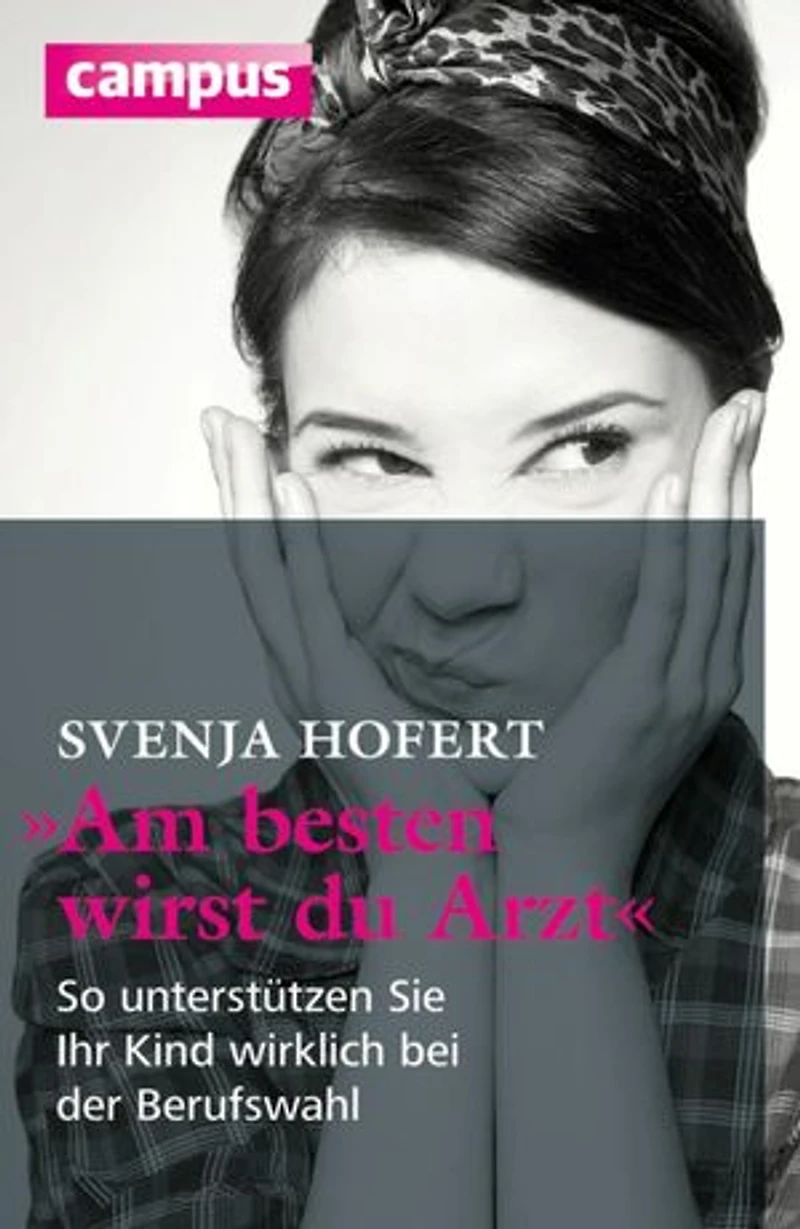 Am besten wirst du Arzt: So unterstützen Sie Ihr Kind wirklich bei der Berufswahl