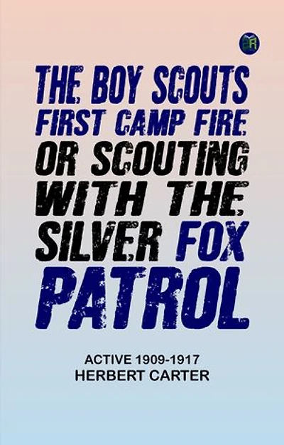 The Boy Scouts' First Camp Fire; or, Scouting with the Silver Fox Patrol