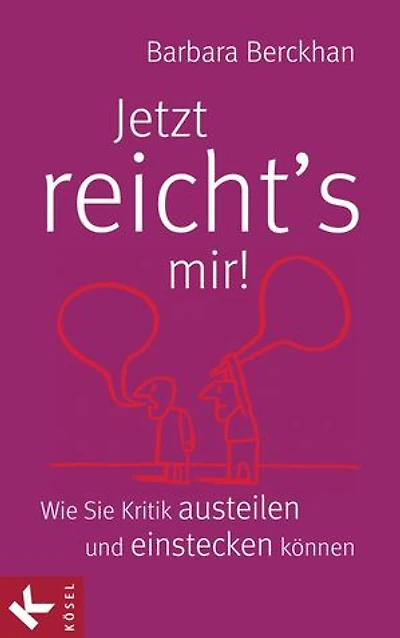 Jetzt reicht´s mir!: Wie Sie Kritik austeilen und einstecken können