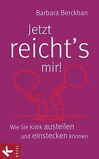 Jetzt reicht´s mir!: Wie Sie Kritik austeilen und einstecken können