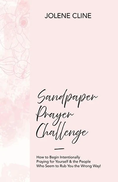 Sandpaper Prayer Challenge: How to Begin Intentionally Praying for Yourself & the People Who Seem to Rub You the Wrong Way