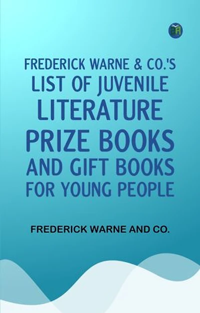 Frederick Warne Co.'s list of juvenile literature prize books and gift books for young people