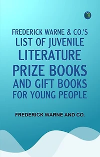 Frederick Warne Co.'s list of juvenile literature prize books and gift books for young people