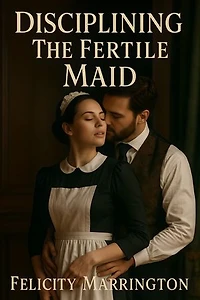 Disciplining The Fertile Maid: Historical Bad Boy Duke Romance