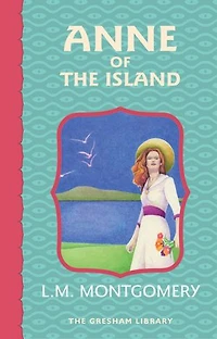 Anne of the Island: Third in the Avonlea series