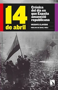 14 de abril: Crónica del día en que España amaneció republicana