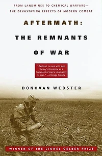 Aftermath: The Remnants of War: From Landmines to Chemical Warfare--The Devastating Effects Modern Combat