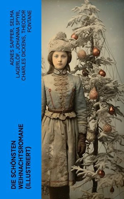 Die schönsten Weihnachtsromane (Illustriert): Die Heilige und ihr Narr; Der kleine Lord; Heidi; Vor dem Sturm; Oliver Twist; Nils Holgersson…