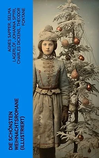 Die schönsten Weihnachtsromane (Illustriert): Die Heilige und ihr Narr; Der kleine Lord; Heidi; Vor dem Sturm; Oliver Twist; Nils Holgersson…