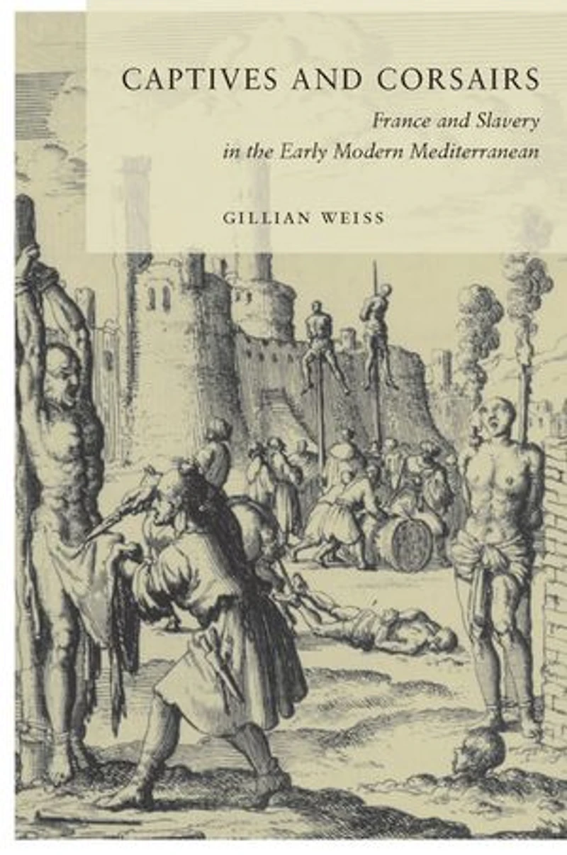 Captives and Corsairs: France Slavery the Early Modern Mediterranean
