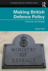 Making British Defence Policy: Continuity And Change