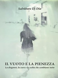 Il vuoto e la pienezza_La diagnosi, la cura e la scelta che cambiano tutto