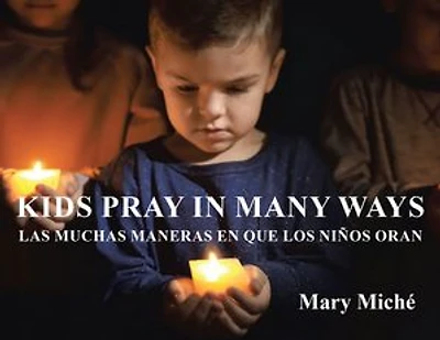 Kids Pray Many Ways: Las Muchas Maneras En Que Los Ninos Oran