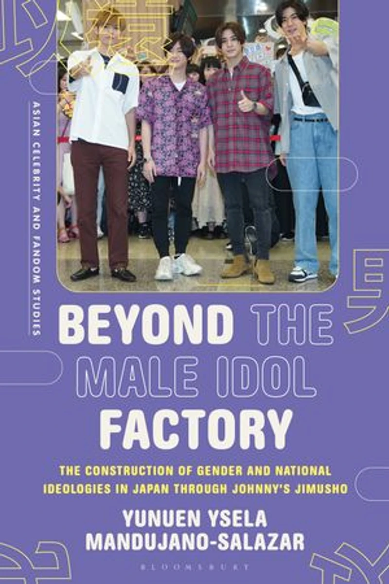 Beyond The Male Idol Factory: Construction of Gender and National Ideologies Japan through Johnny's Jimusho
