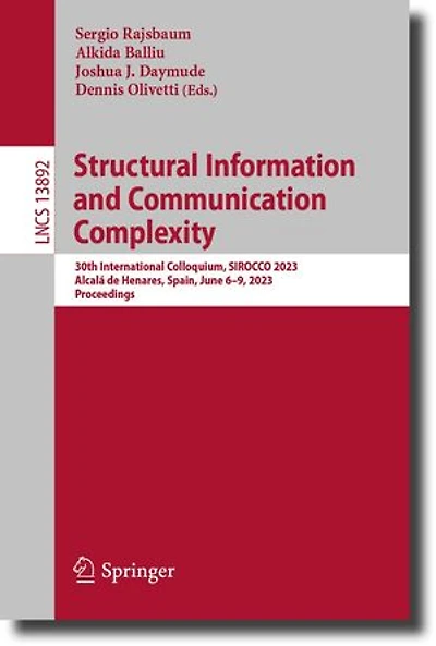 Structural Information and Communication Complexity: 30th International Colloquium, SIROCCO 2023, Alcala de Henares, Spain, June 6-9, Proceedings