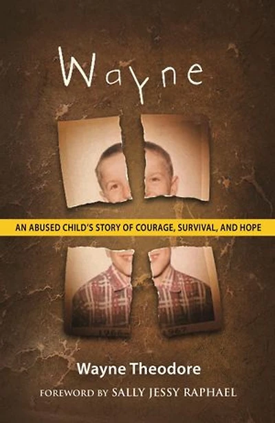 Wayne: An Abused Child's Story of Courage, Survival, and Hope
