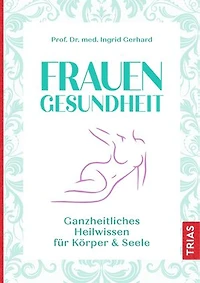 Frauengesundheit: Ganzheitliches Heilwissen für Körper & Seele