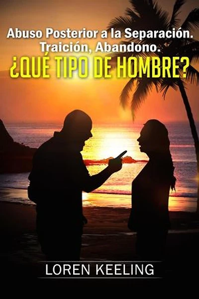 Abuso posterior a la separación Traición y abandono ¿Qué tipo de hombre?