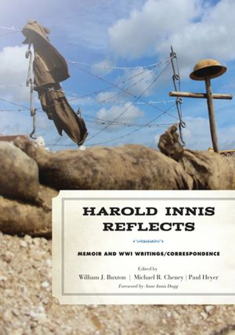 Harold Innis Reflects: Memoir And Wwi Writings/correspondence