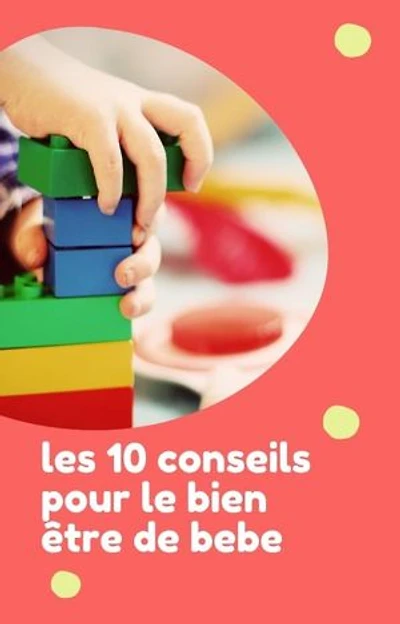 les 10 conseils pour le bien de bebe