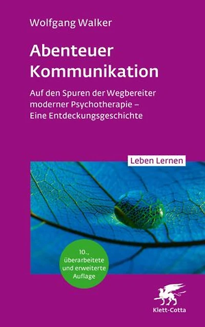 Abenteuer Kommunikation (Leben Lernen, Bd. 349): Auf den Spuren der Wegbereiter moderner Psychotherapie – Eine Entdeckungsgeschichte