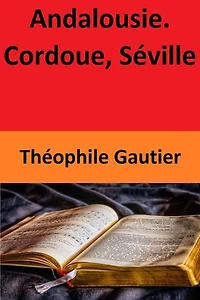 Andalousie. — Cordoue, Séville