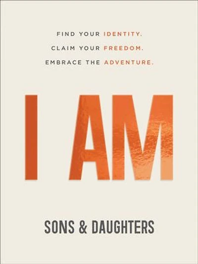 I Am ___: Find Your Identity. Claim Freedom. Embrace the Adventure.