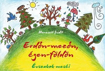 Erdőn-mezőn, égen-földön: Évszakok meséi