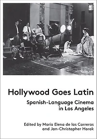 Hollywood Goes Latin: Spanish-Language Cinema Los Angeles