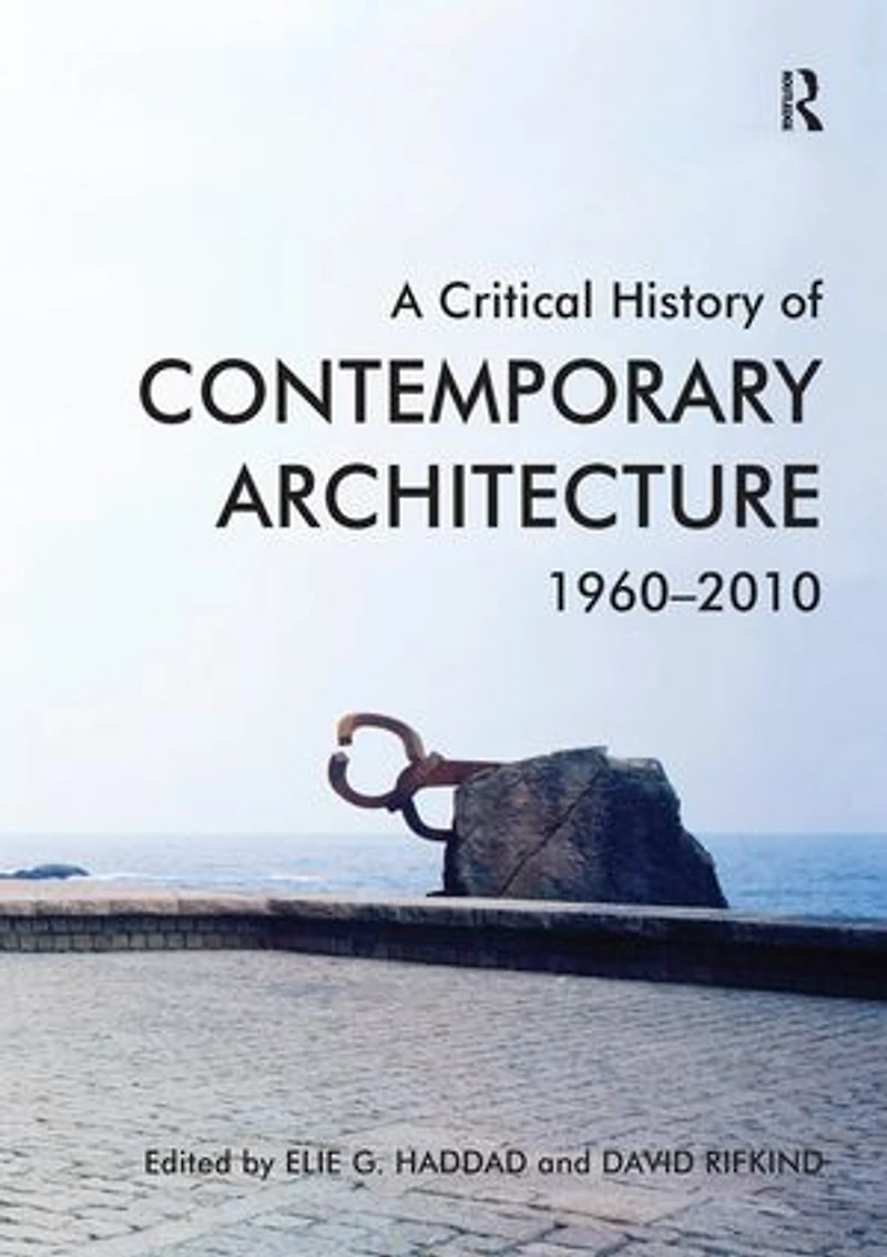 A Critical History Of Contemporary Architecture: 1960-2010