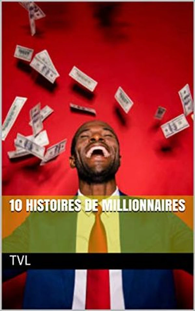 10 histoires de millionnaires