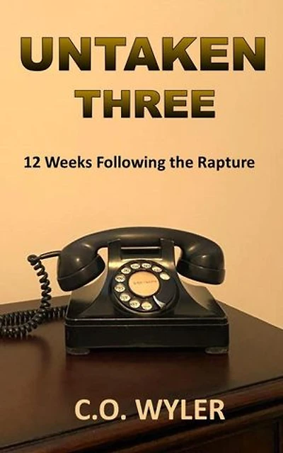 Untaken Three: 12 Weeks Following the Rapture: End Times, #3