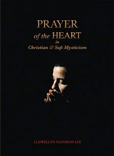 Prayer of the Heart Christian and Sufi Mysticism
