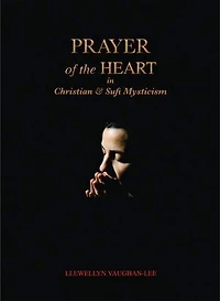 Prayer of the Heart Christian and Sufi Mysticism