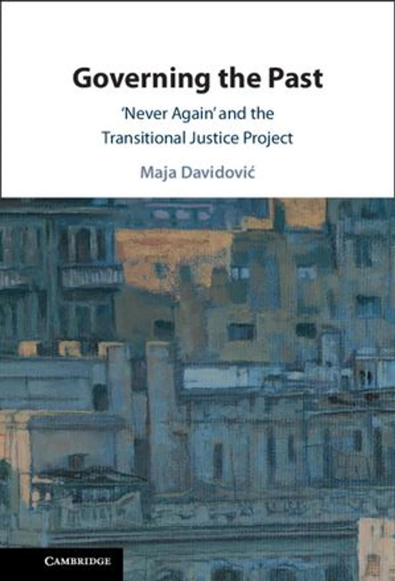 Governing the Past: ‘Never Again' and the Transitional Justice Project