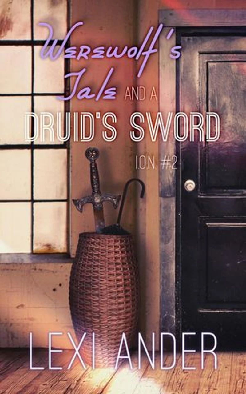Werewolf's Tale and a Druid's Sword: ION, #2