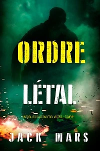 Ordre létal (Un thriller d'action Derek Vesper — tome 3)