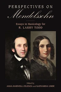 Perspectives on Mendelssohn: Essays Musicology for R. Larry Todd