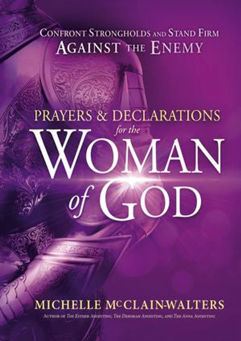 Prayers and Declarations for the Woman of God: Confront Strongholds Stand Firm Against Enemy