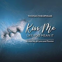 Kiss Me Like You Mean It: A Journey of Love and Passion