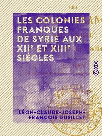 Les Colonies franques de Syrie aux XIIe et XIIIe siècles